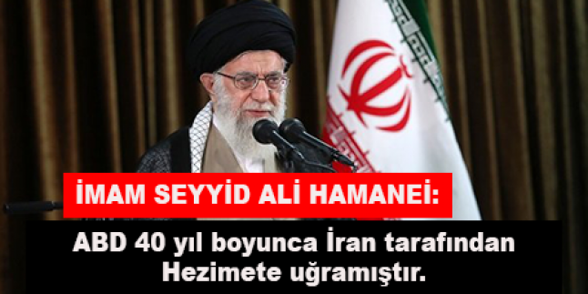 İmam Seyyid Ali Hamanei: ABD 40 yıl boyunca İran tarafından hezimete uğramıştır