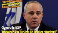 Siyonist bakan: ‘Doğalgaz için Türkiye ile ilişkiler düzelmeli’