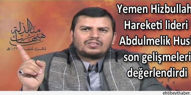 Yemen Hizbullahi Hareketi lideri Abdulmelik Husi’nin konuşmasının tam metni