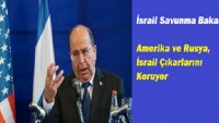 İsrail Savunma Bakanı: Amerika ve Rusya, İsrail Çıkarlarını Koruyor
