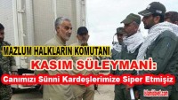 General Kasım Süleymani: Canımızı Sünni Kardeşlerimize Siper Etmişiz