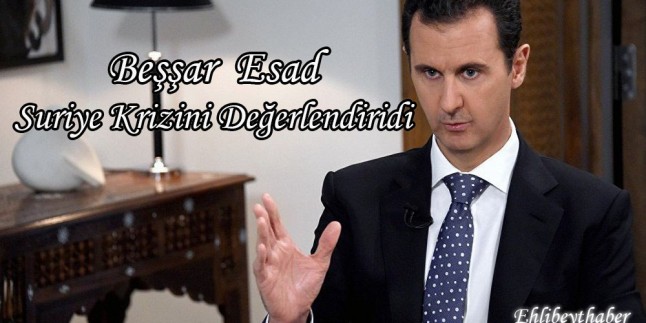 Suriye Cumhurbaşkanı Beşşar Esad’ın Suriye krizini değerlendirdi
